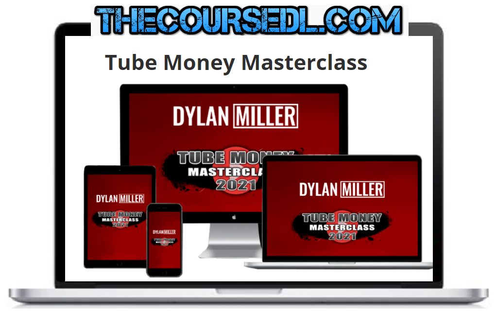 Dylan Miller Tube Money Masterclass The Coursedl