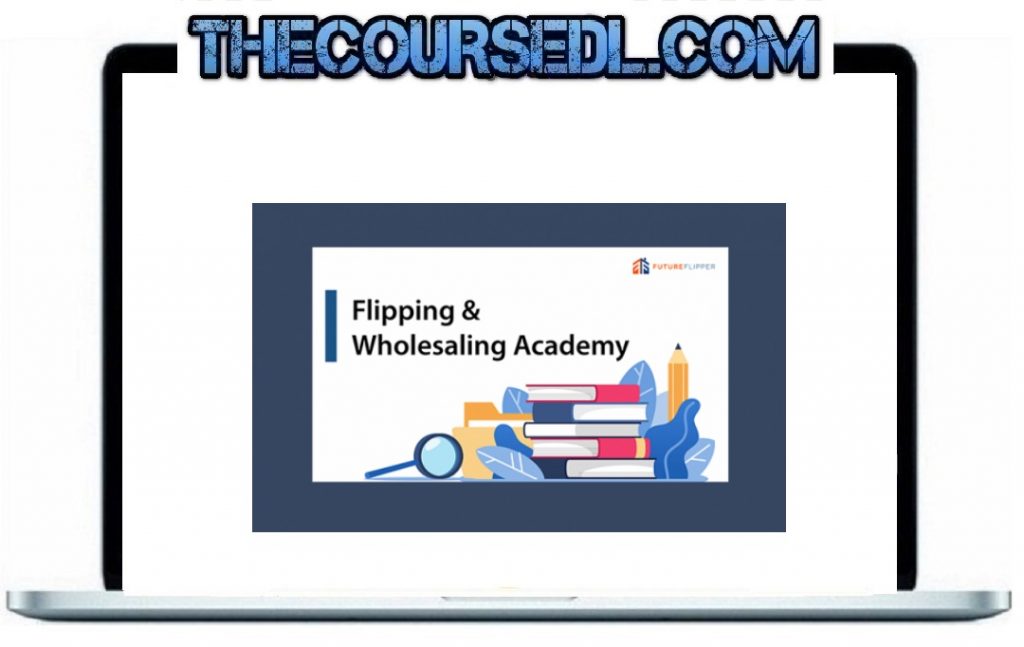 Flipping & Wholesaling Academy
