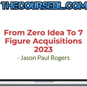 Jason-Paul-Rogers-From-Zero-Idea-To-7-Figure-Acquisitions-2023