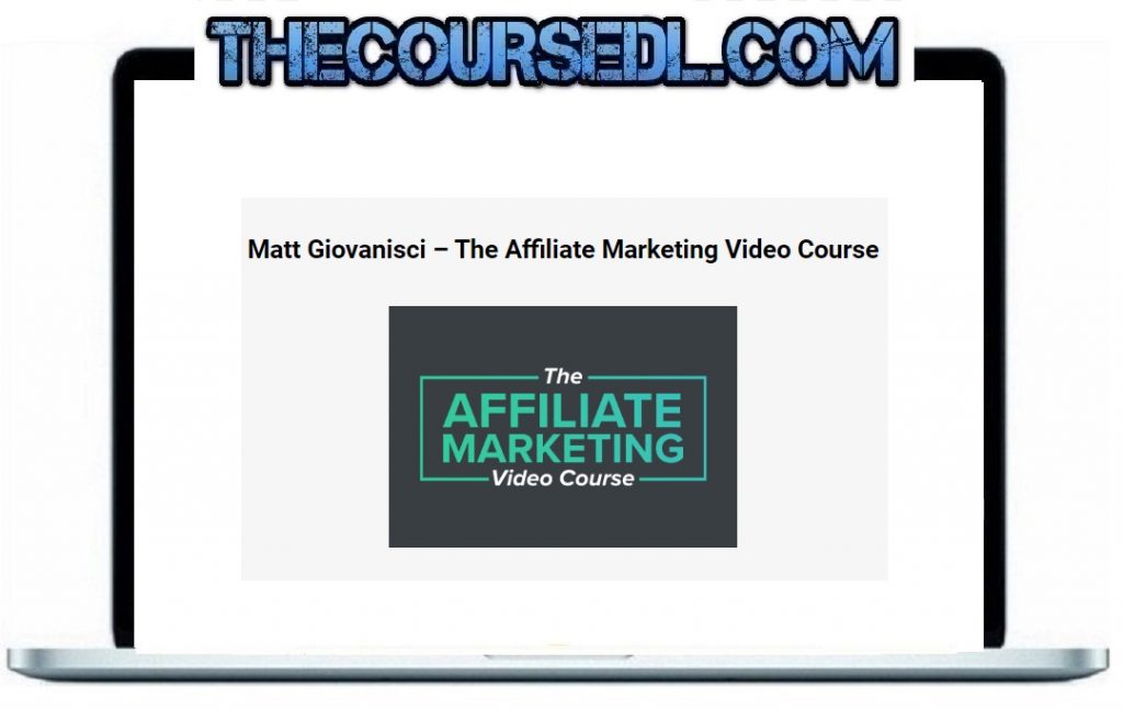 Matt Giovanisci – The Affiliate Marketing Video Course