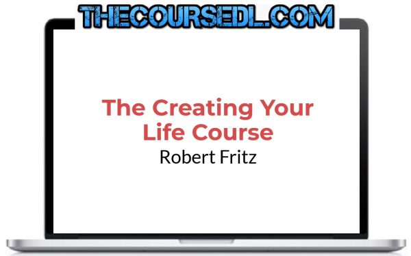 Robert-Fritz-The-Creating-Your-Life-Course