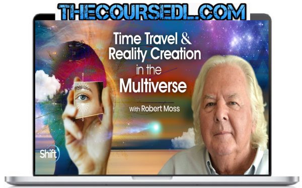 Robert-Moss-Time-Travel-Reality-Creation-In-The-Multiverse
